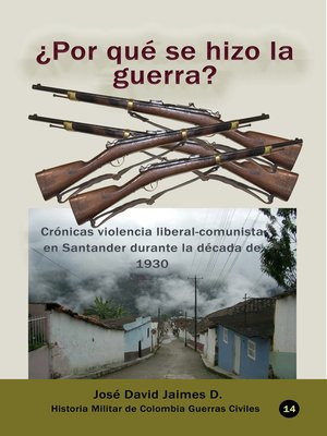 cover image of ¿Por qué se hizo la guerra? Crónicas violencia liberal-comunista en Santander durante la década de 1930
